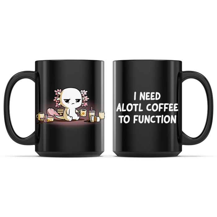 Ceramic Mug_TeeTurtle Need Alotl Coffee black mug featuring a tired axolotl surrounded by coffee cups with the caption, "I Need Alotl Coffee to Function".