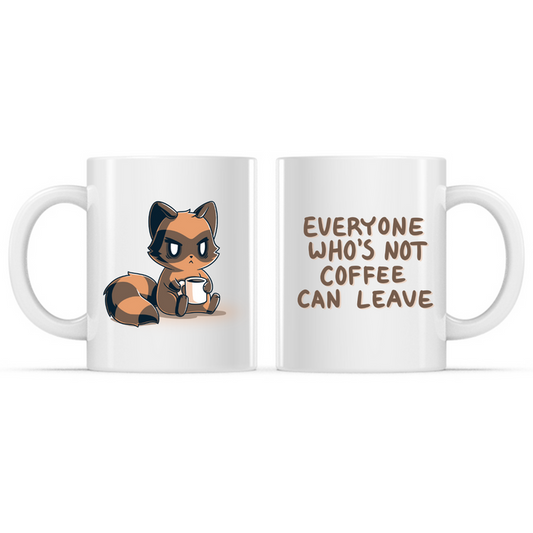 Ceramic Mug_TeeTurtle Everyone Who's Not Coffee Can Leave white mug featuring a grumpy raccoon holding a coffee mug with the caption, “Everyone Who's Not Coffee Can Leave“.