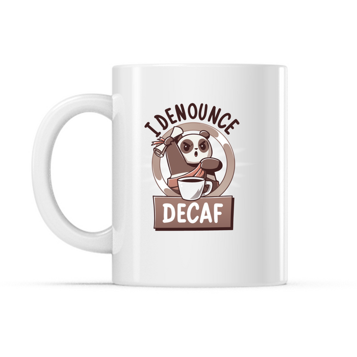 Ceramic Mug_TeeTurtle I Denounce Decaf white mug featuring a panda in a toga holding a scroll in front of a giant cup of coffee with the caption, “I Denounce Decaf“.