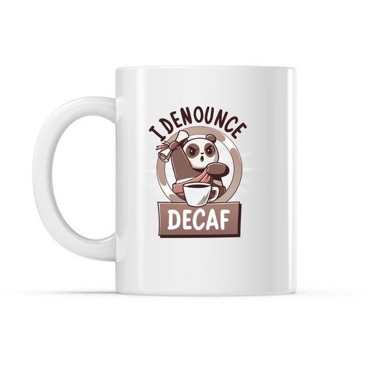 Ceramic Mug_TeeTurtle I Denounce Decaf white mug featuring a panda in a toga holding a scroll in front of a giant cup of coffee with the caption, “I Denounce Decaf“.