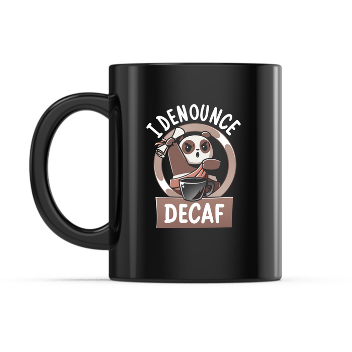 Ceramic Mug_TeeTurtle I Denounce Decaf black mug featuring a panda in a toga holding a scroll in front of a giant cup of coffee with the caption, “I Denounce Decaf“.