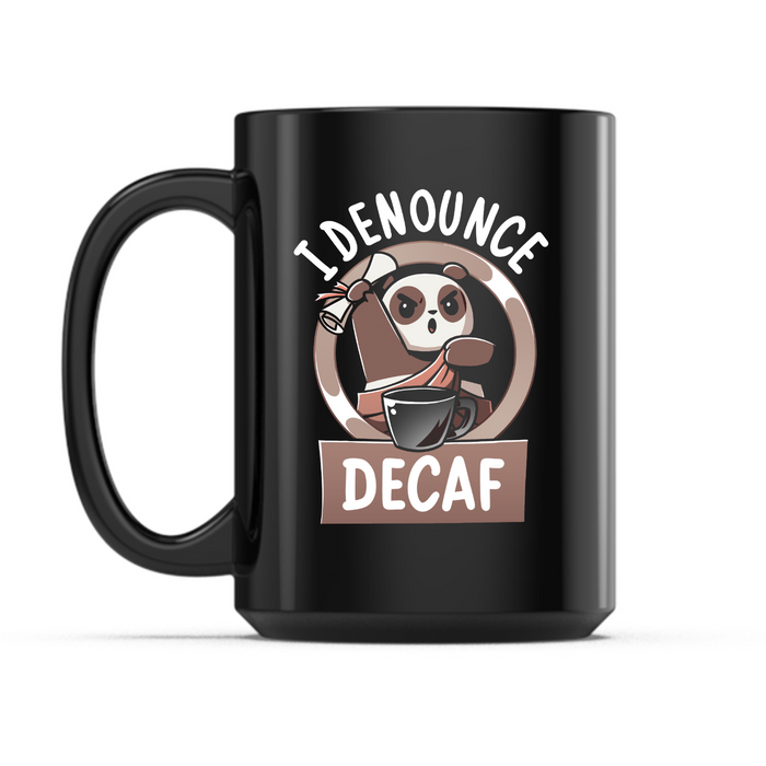 Ceramic Mug_TeeTurtle I Denounce Decaf black mug featuring a panda in a toga holding a scroll in front of a giant cup of coffee with the caption, “I Denounce Decaf“.