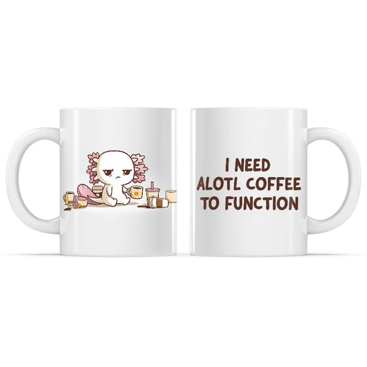 Ceramic Mug_TeeTurtle Need Alotl Coffee white mug featuring a tired axolotl surrounded by coffee cups with the caption, "I Need Alotl Coffee to Function".