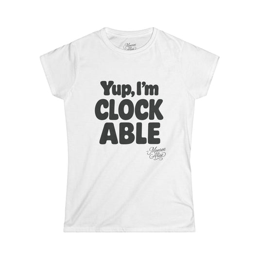 Women's “Yup, I’m CLOCKABLE” Tee shirt