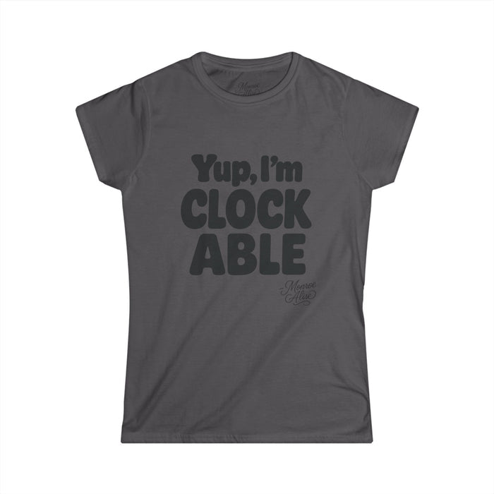 Women's “Yup, I’m CLOCKABLE” Tee shirt